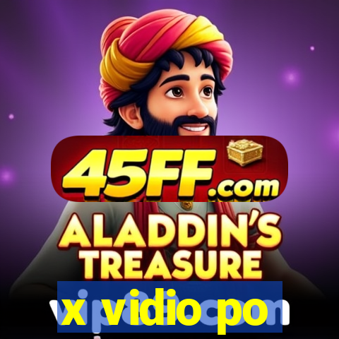 x vidio po